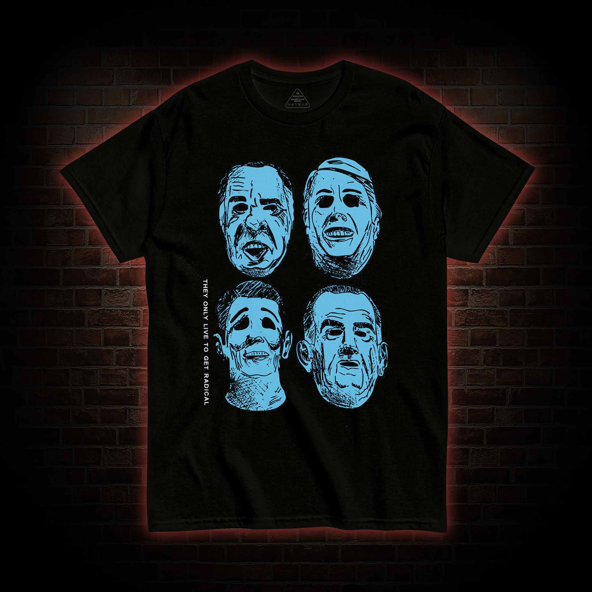 They only live to get radical T-shirt