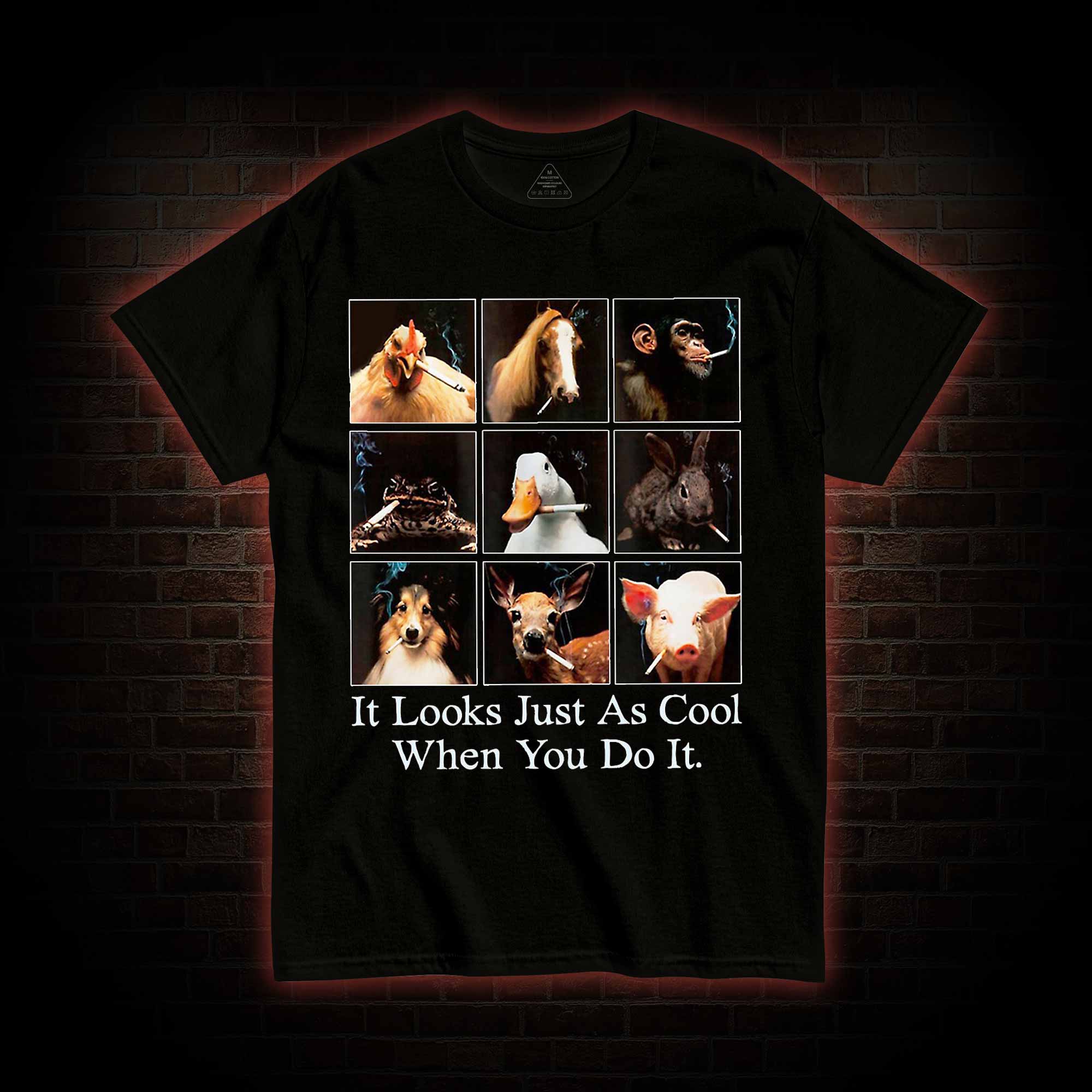 It Looks Just as Cool When You do It T-shirt