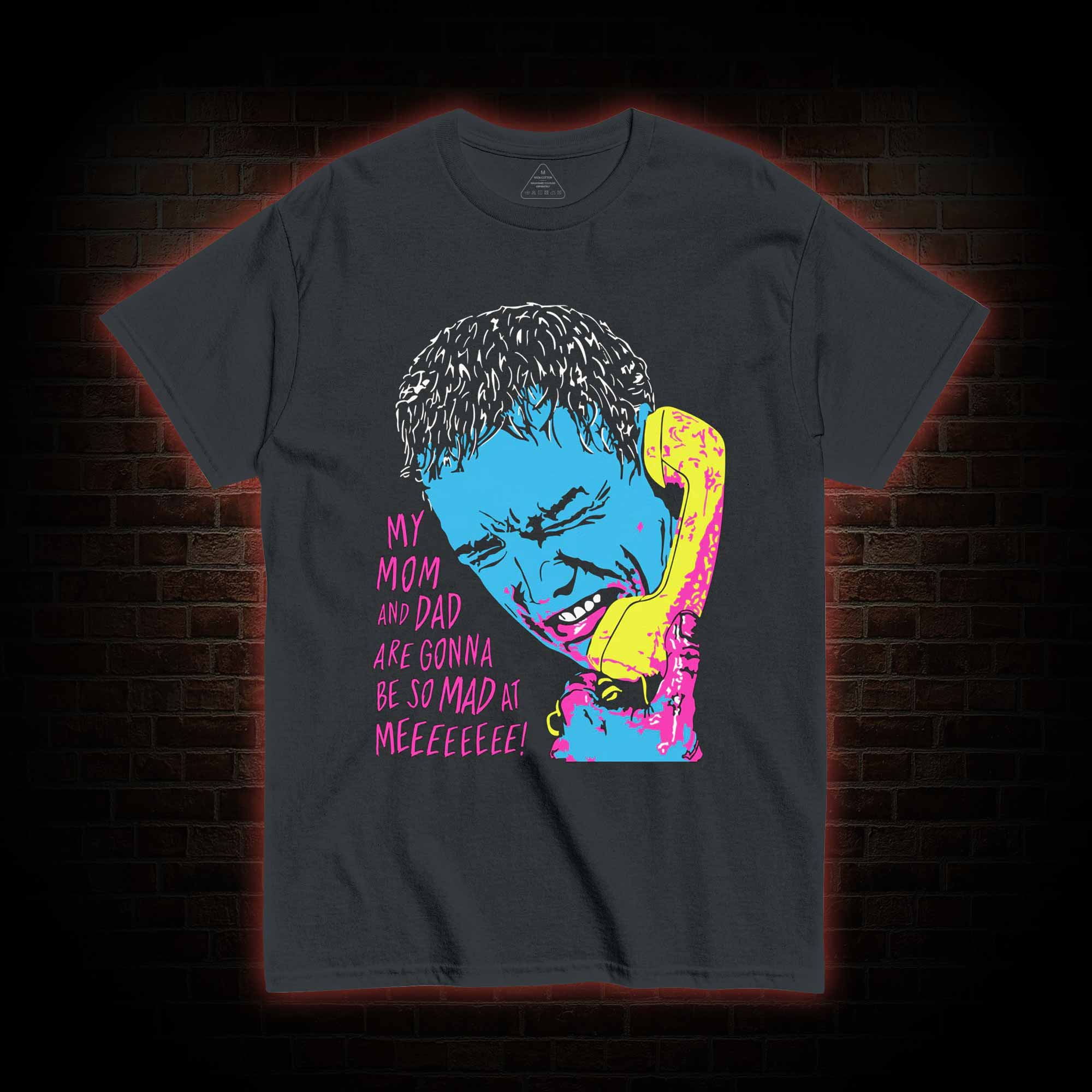 My Mom and Dad are Gonna be so Mad at Meeeee T-shirt