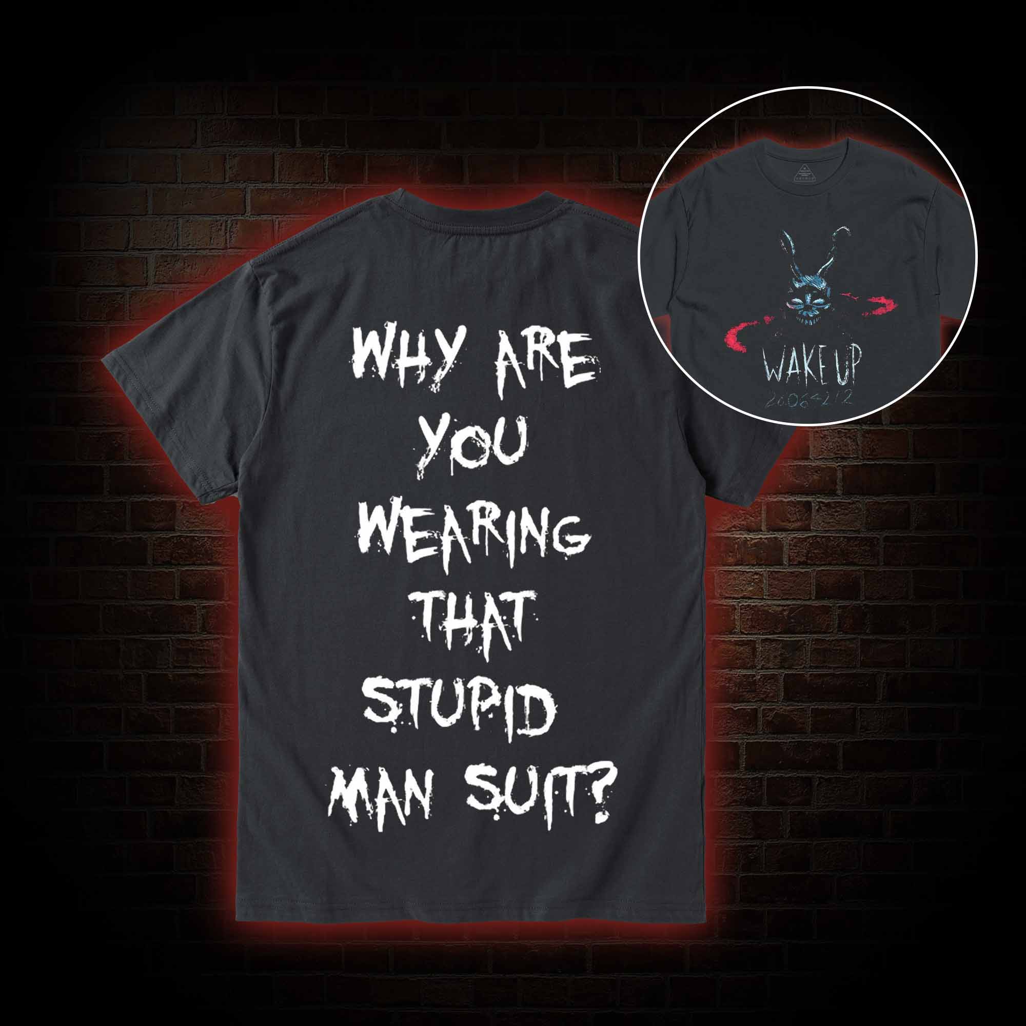 Why are You Wearing That Stupid Man Suit T-shirt