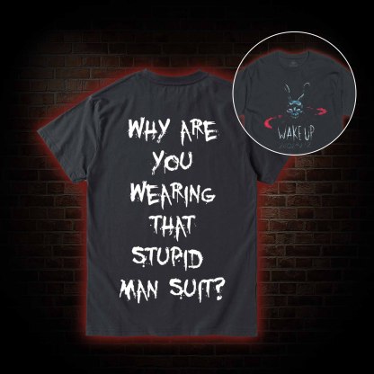 Why are You Wearing That Stupid Man Suit T-shirt