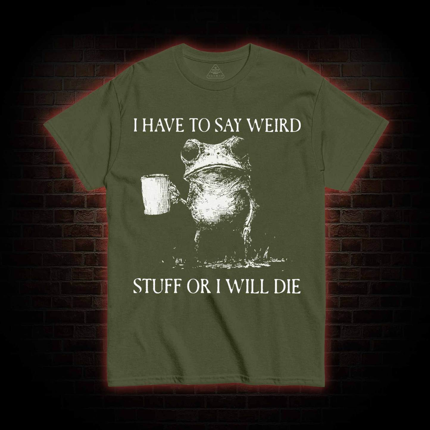 I Have to Say Weird Stuff or I will Die T-shirt