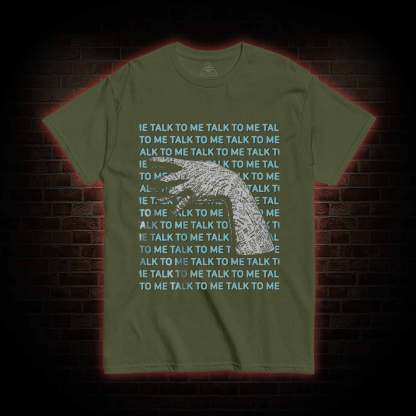 If You Talk to Them, They will Answer T-shirt