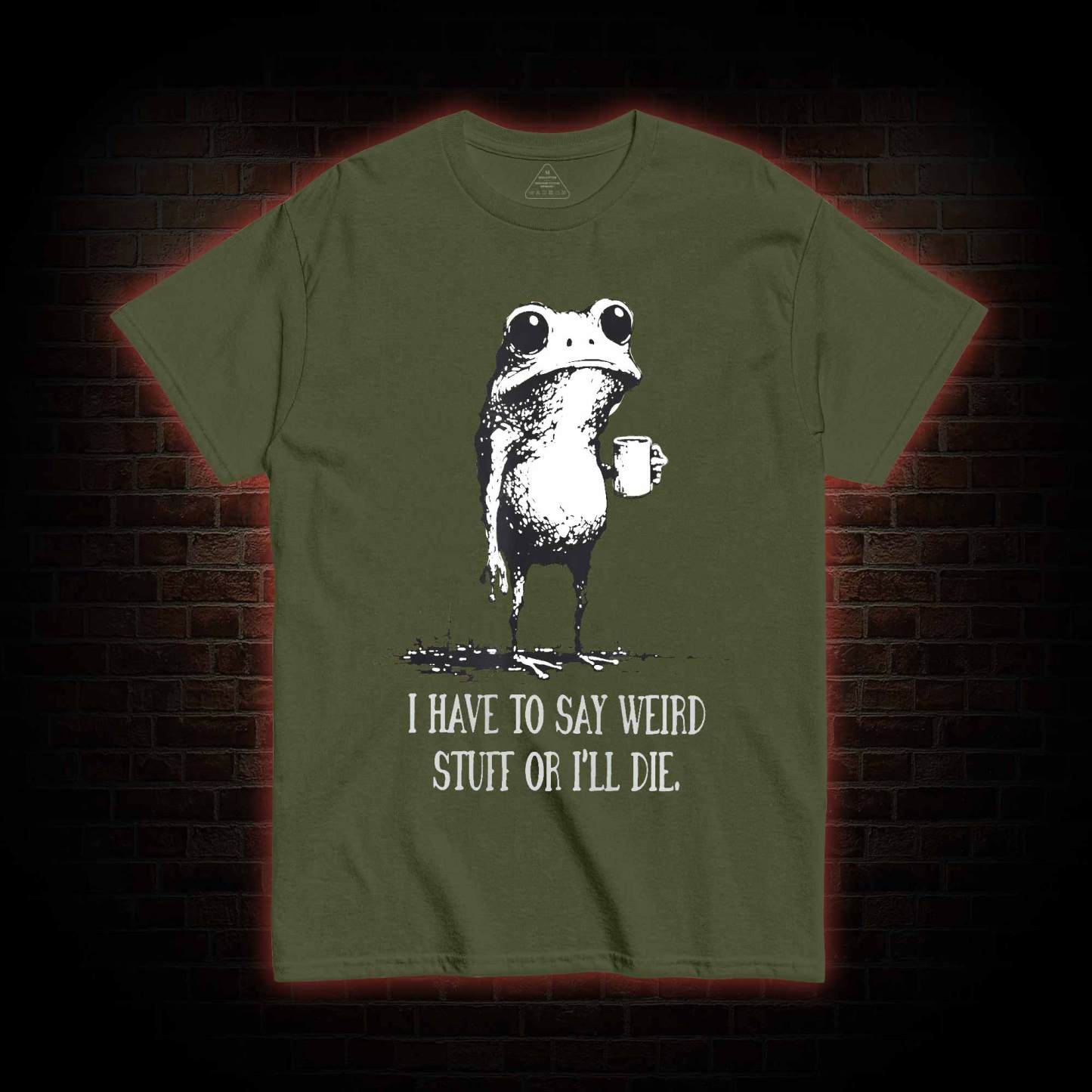 I Have to Say Weird Stuff or I’ll Die T-shirt