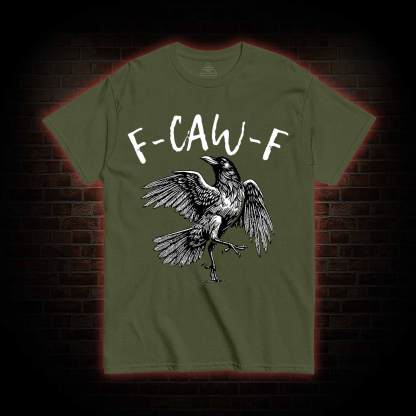 F-caw-f Funny T-shirt