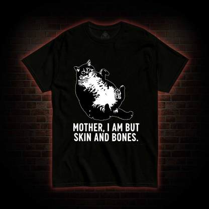 Mother I Am but Skin and Bones T-shirt