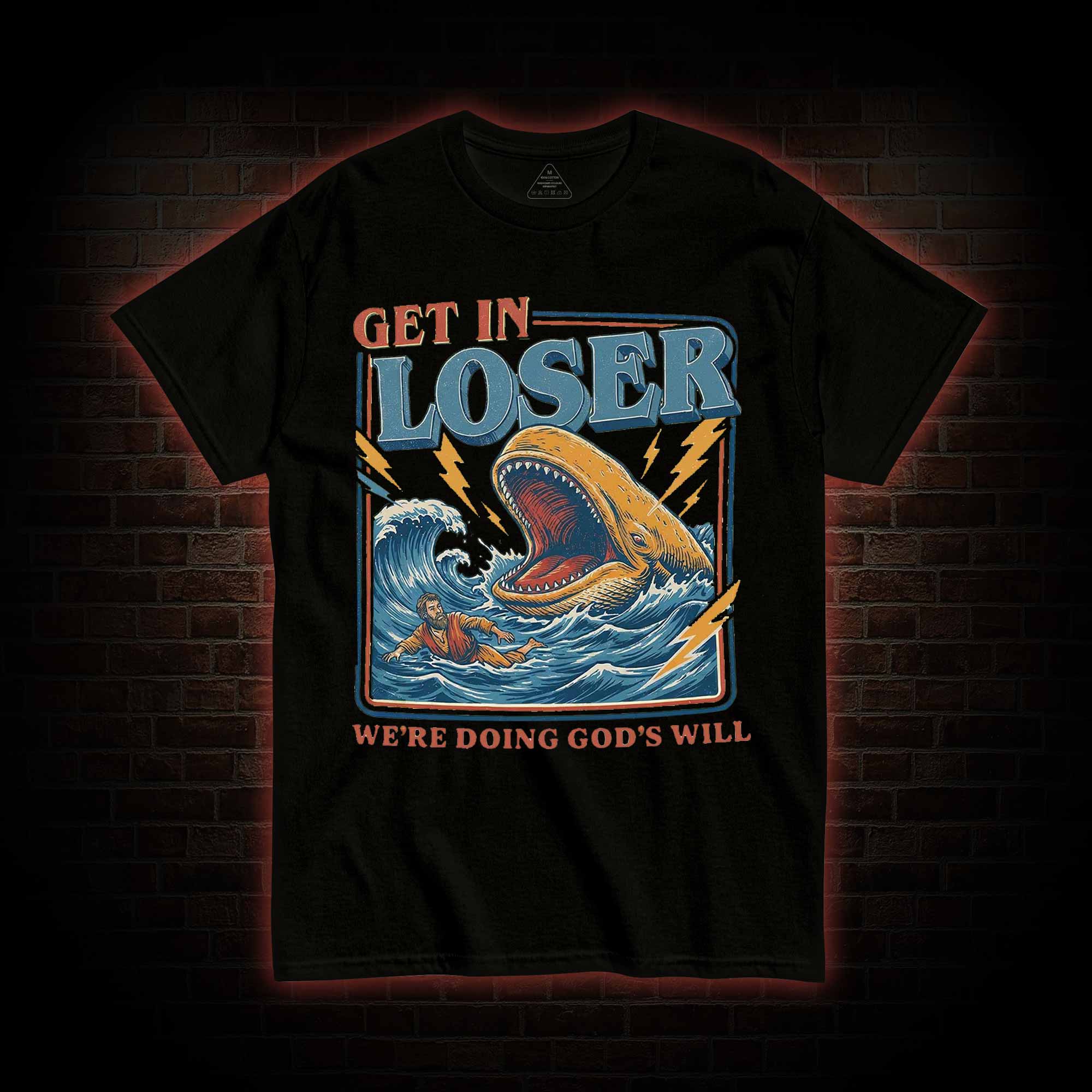 Get in Loser were Doing Gods will T-shirt