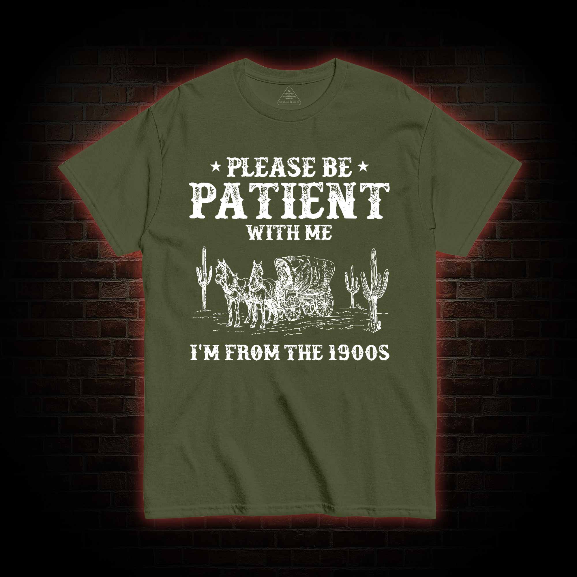 Please be Patient with Me I'm from the 1900s T-shirt
