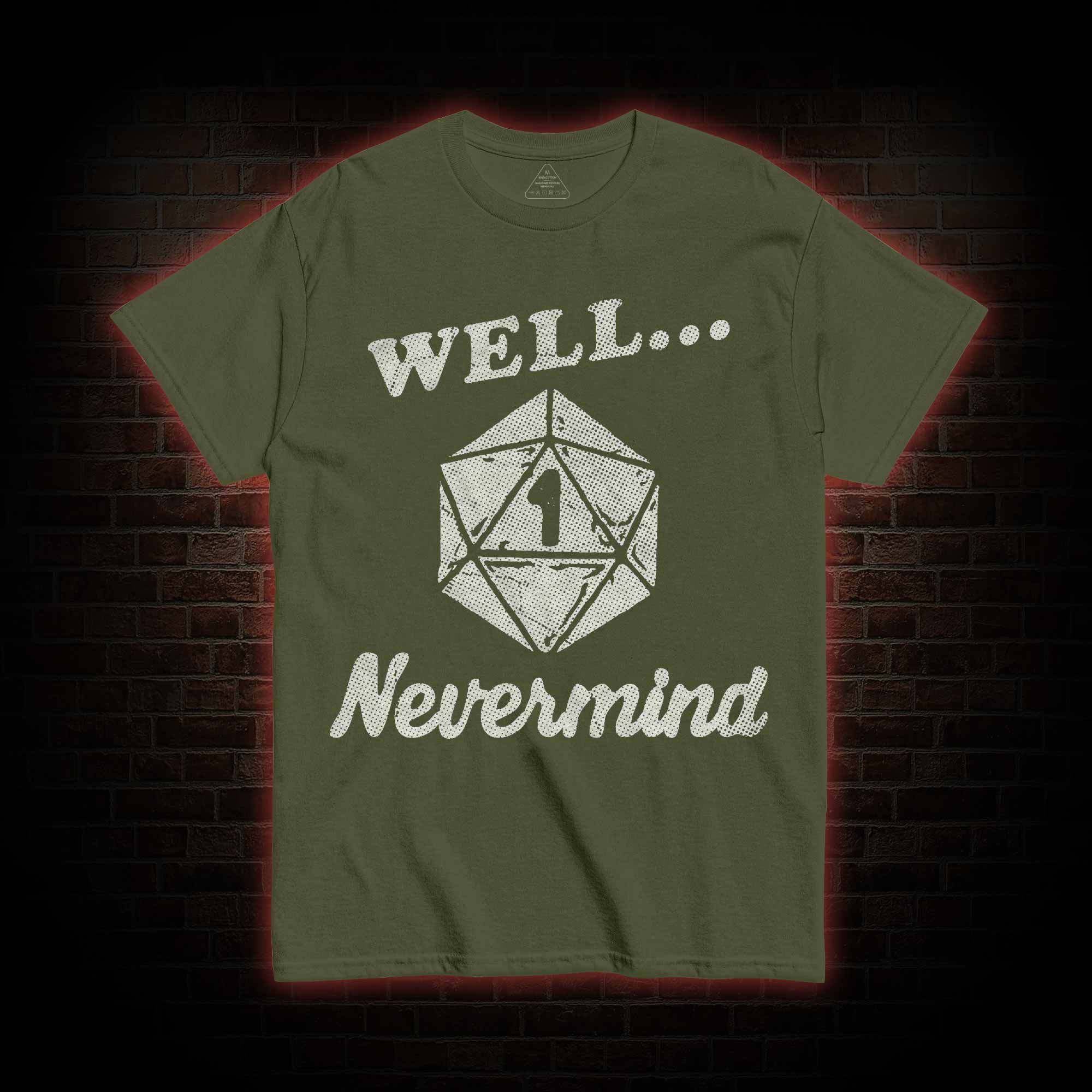 Well Nevermind T-shirt