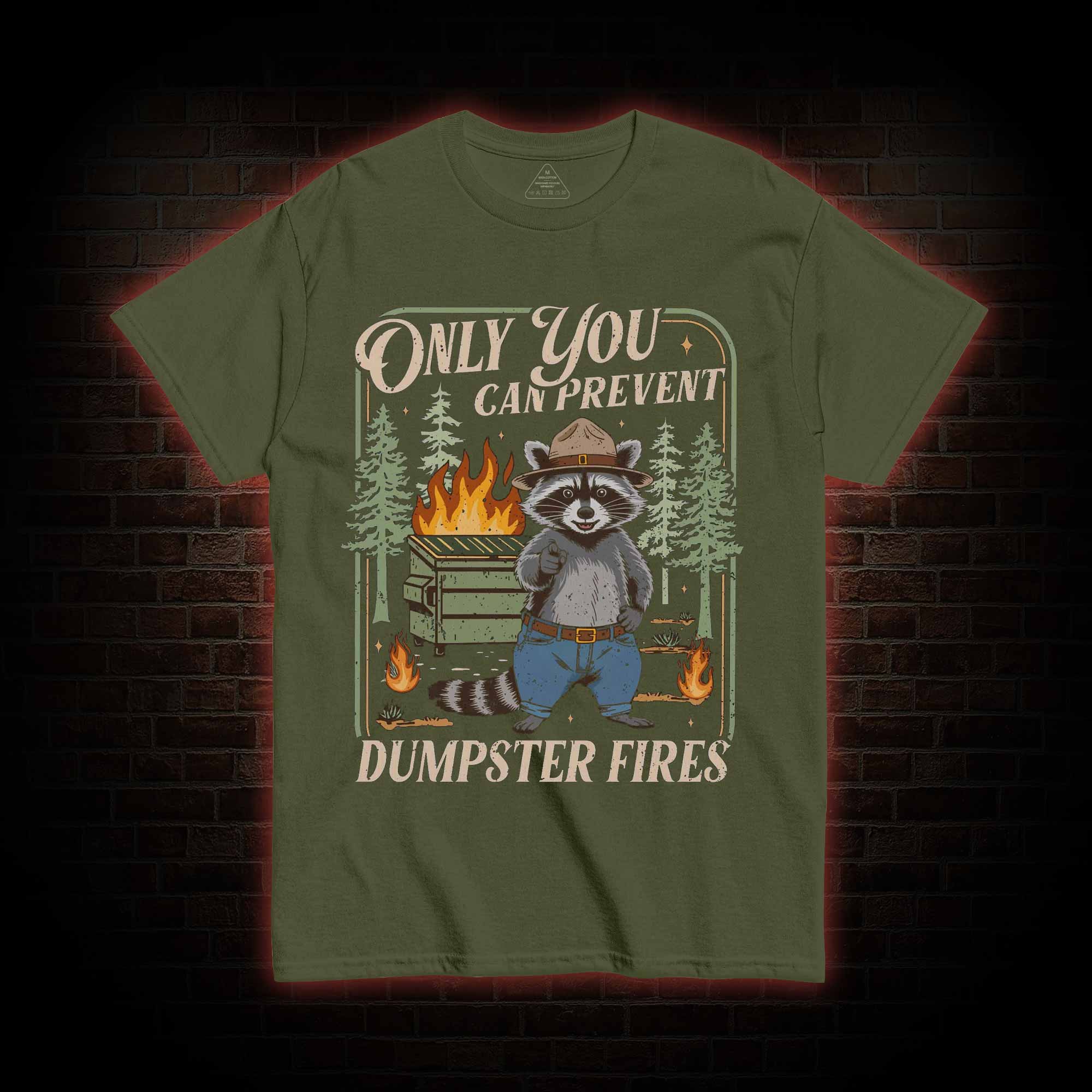 Only You can Prevent Dumpster Fires T-shirt