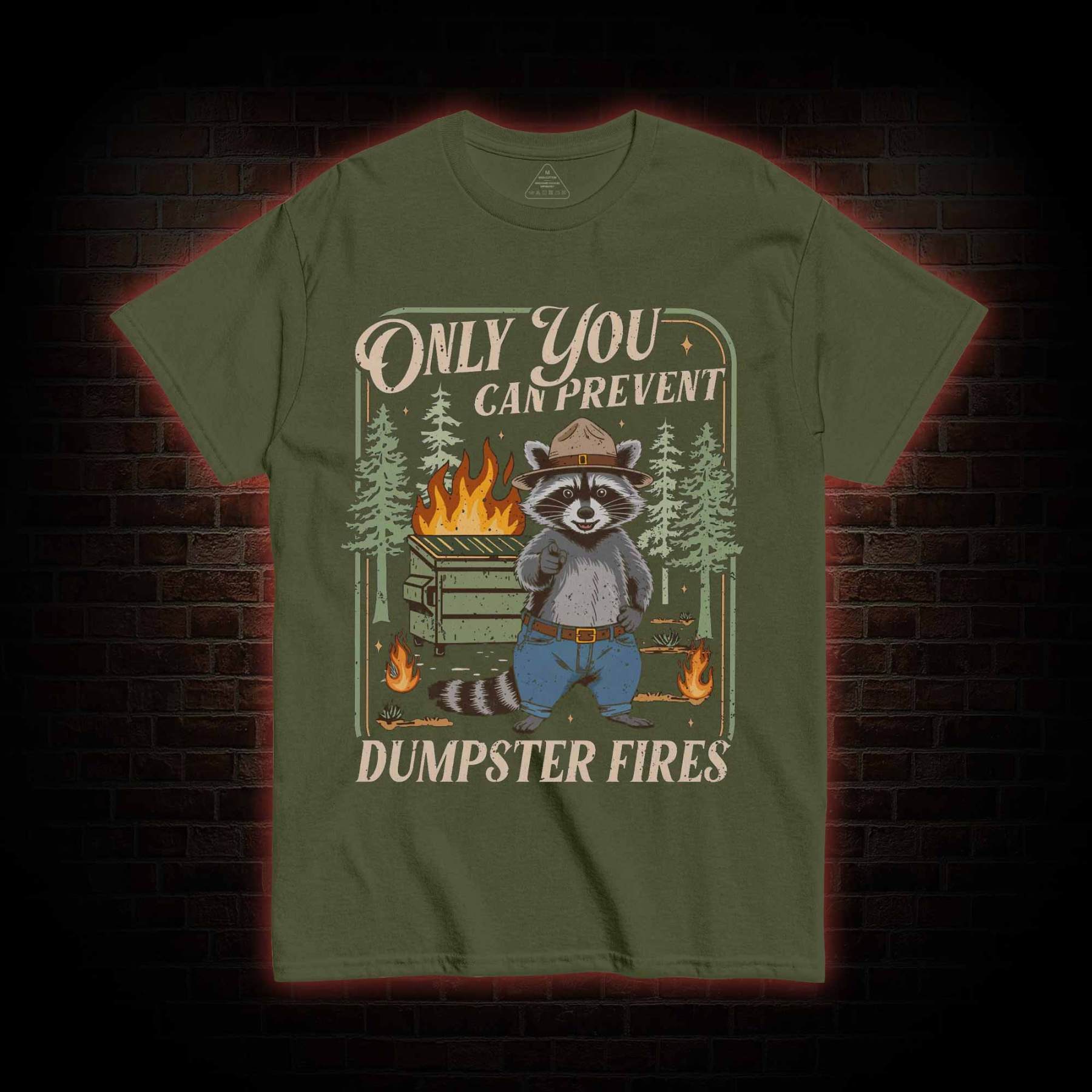 Only You can Prevent Dumpster Fires T-shirt