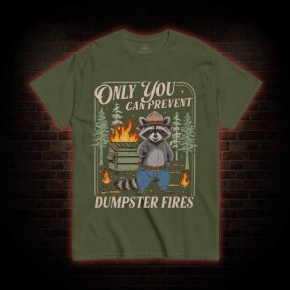 Only You can Prevent Dumpster Fires T-shirt