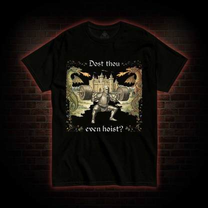 Dost Thou Even Hoist T-shirt