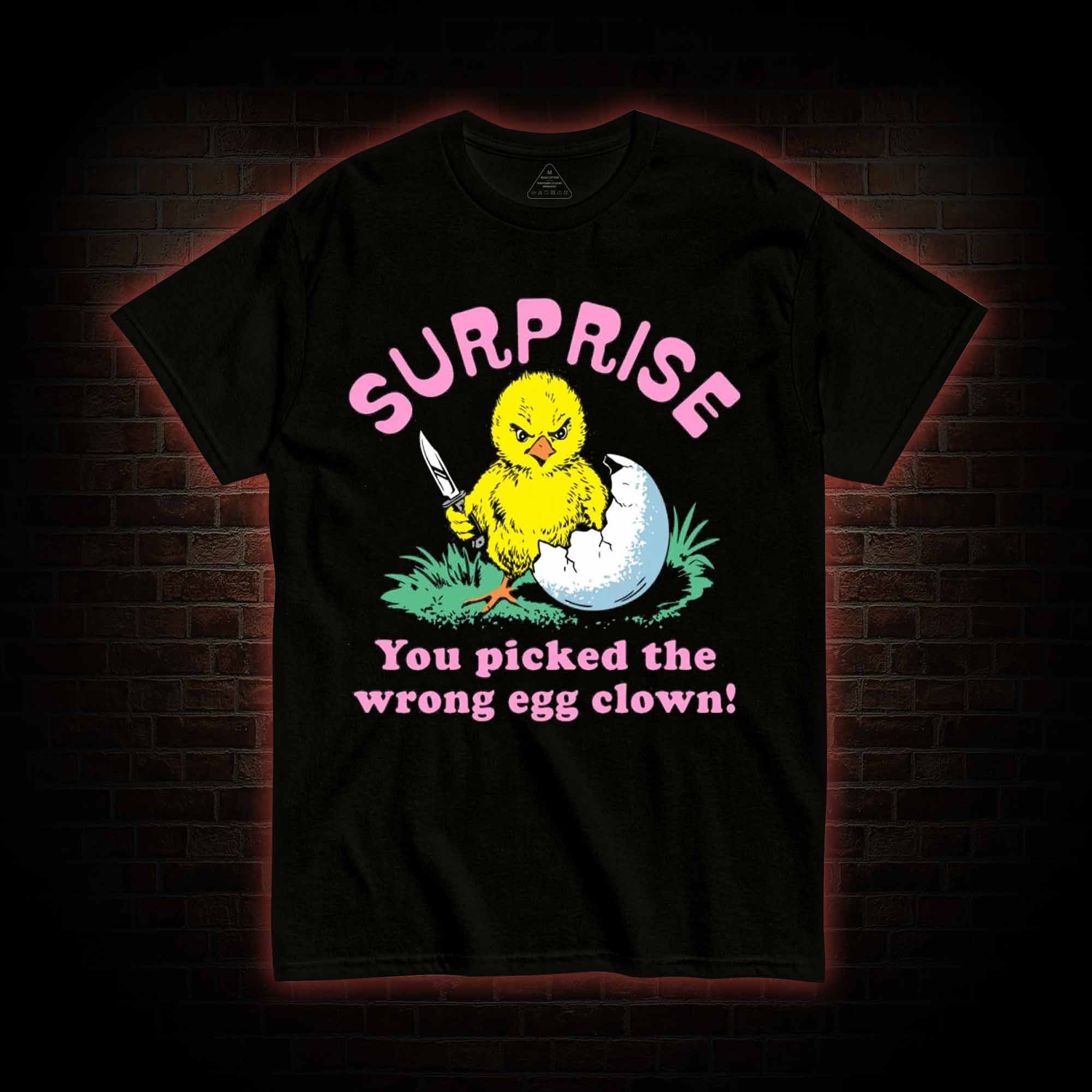 Surprise You Picked The Wrong Egg T-shirt