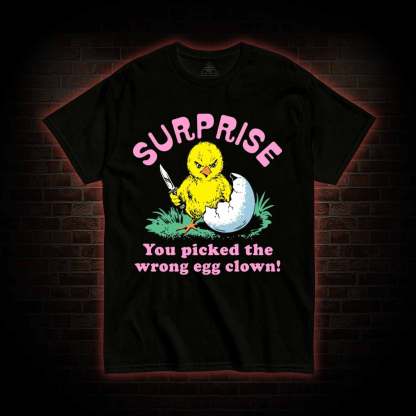 Surprise You Picked The Wrong Egg T-shirt