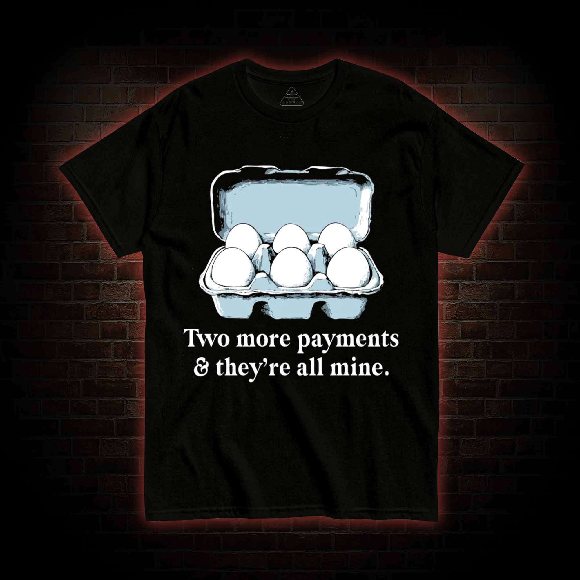 Two More Payments And They're All Mine T-shirt