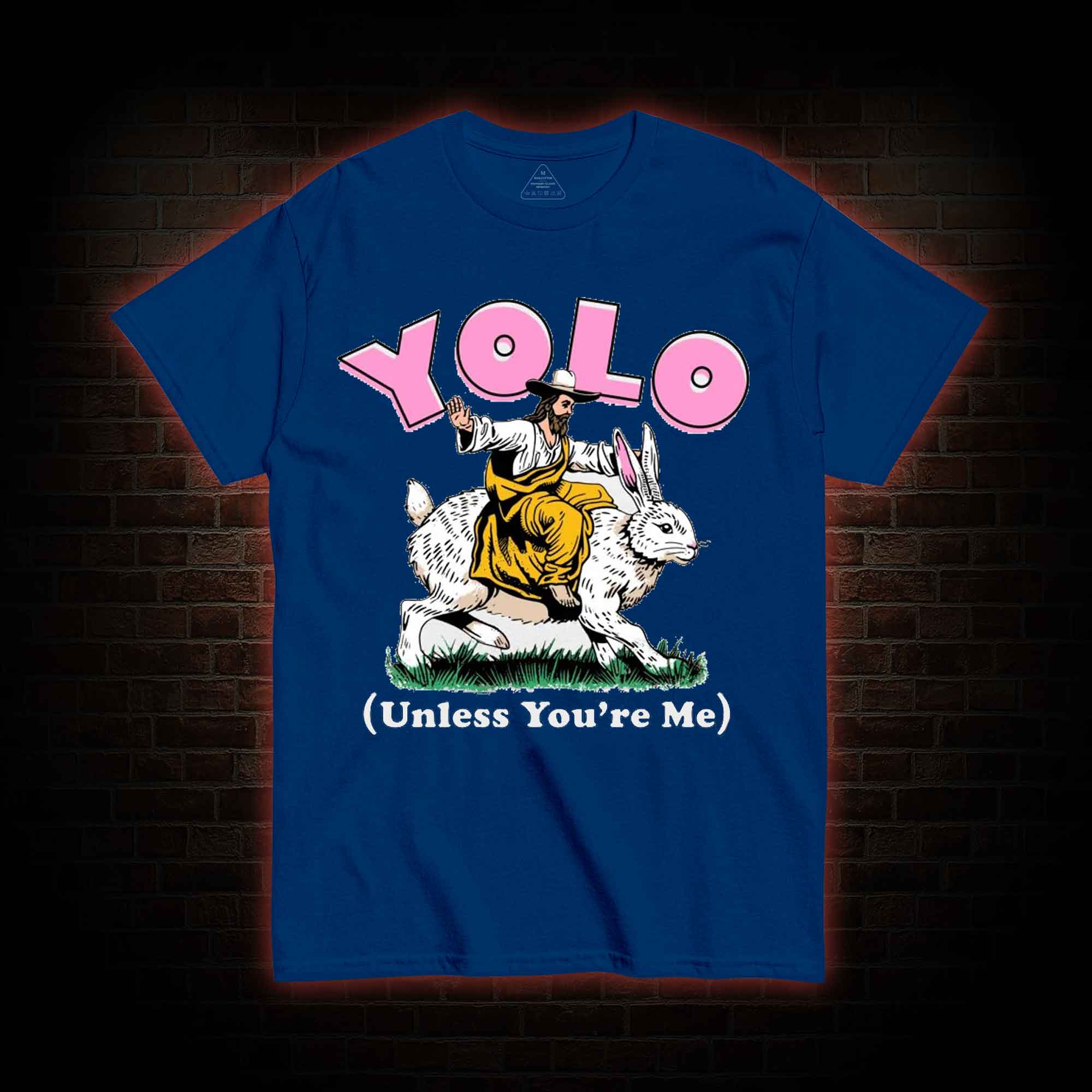 YOLO Unless You're Me T-shirt