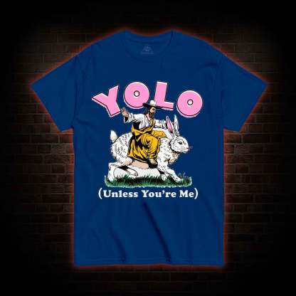 YOLO Unless You're Me T-shirt