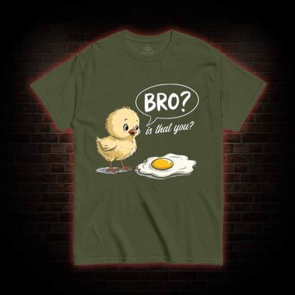 Bro is That You T-shirt
