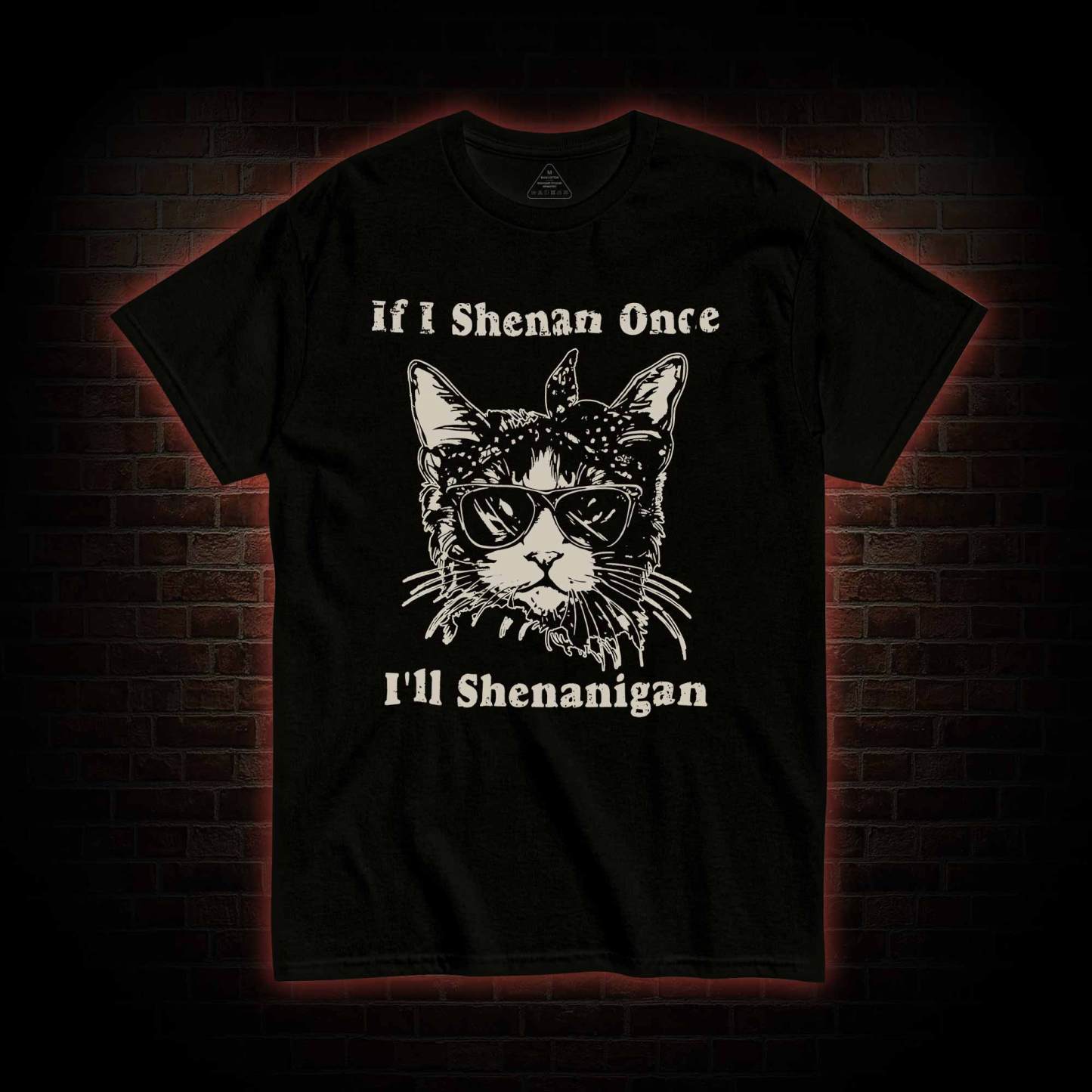 If I Shenan Once I'll Shenanigan T-shirt
