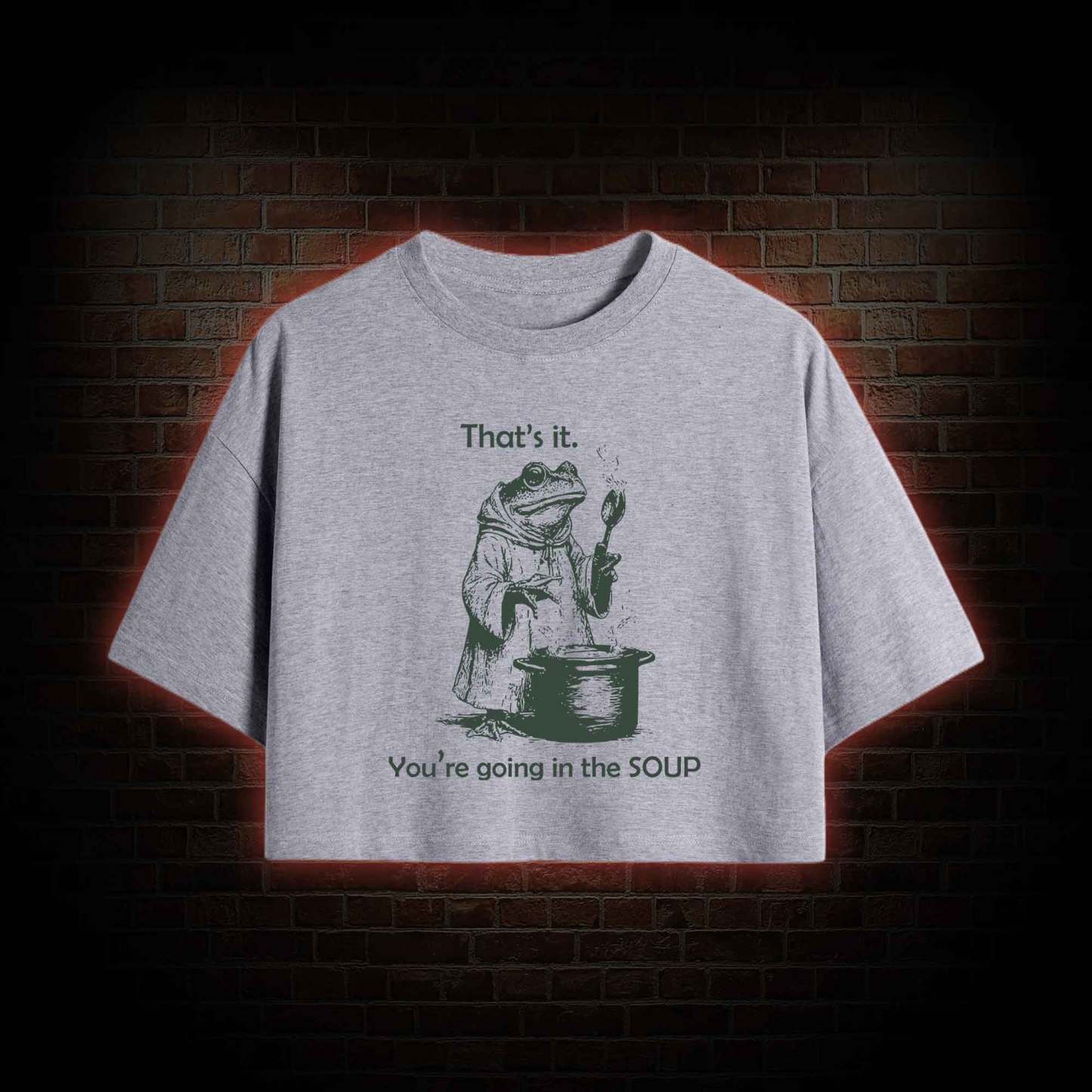 That's It. You're Going in the Soup Crop Top