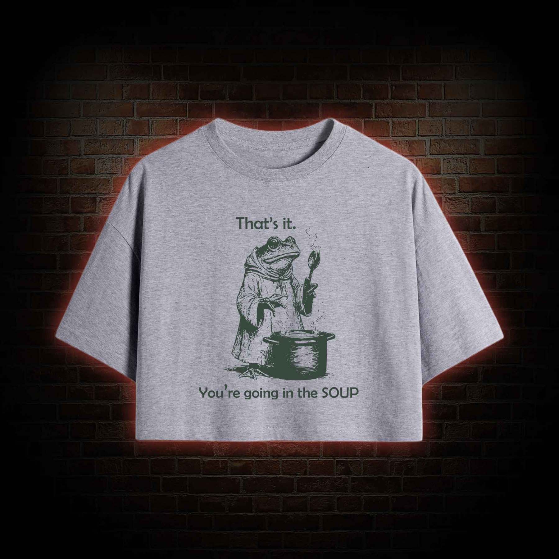That's It. You're Going in the Soup Crop Top