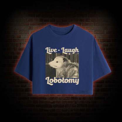 Live Laugh Lobotomy Crop Top