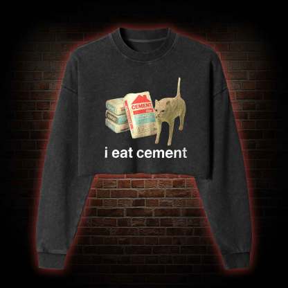 I Eat Cement Washed Cropped Sweatshirts