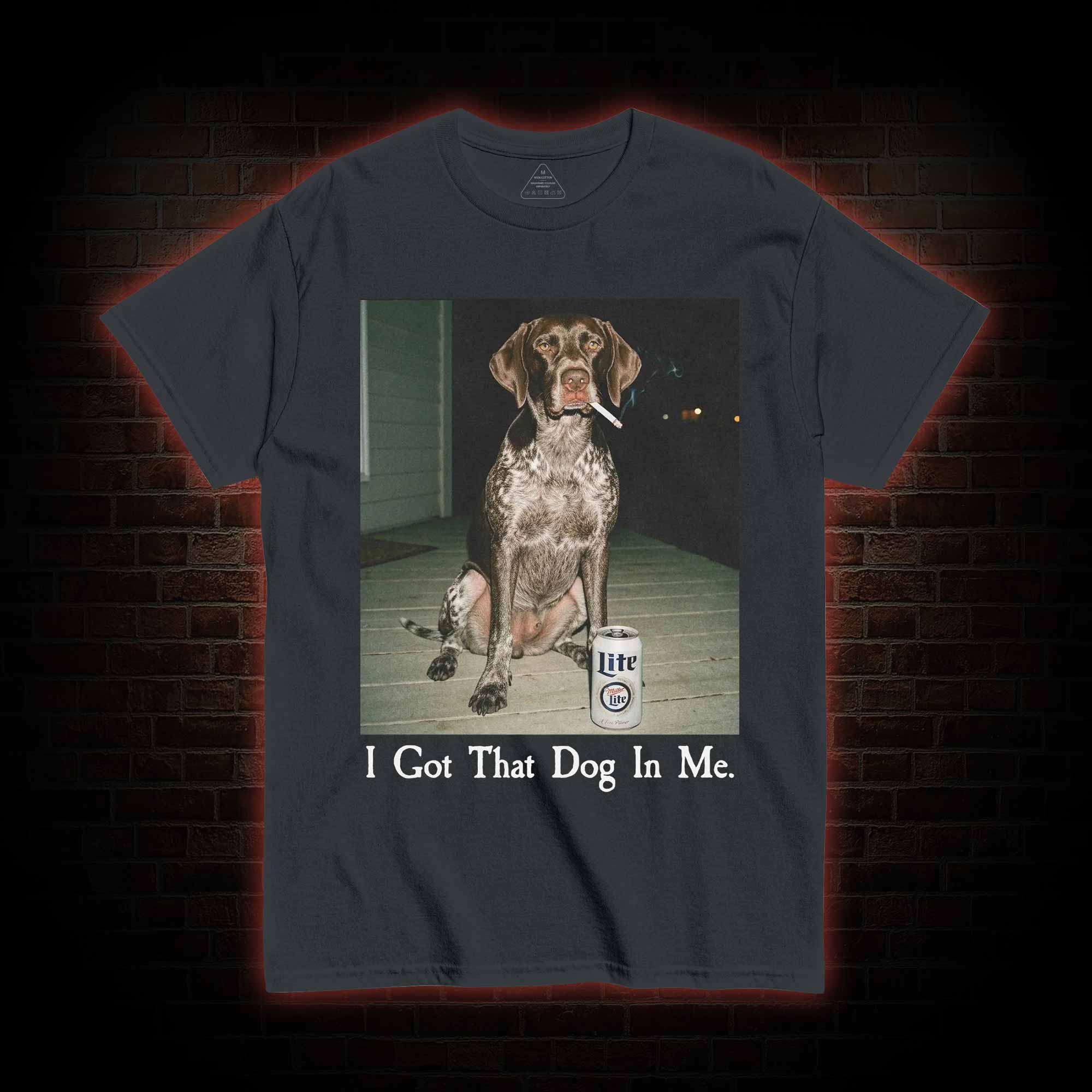 I Got That Dog in Me T-shirt