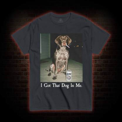 I Got That Dog in Me T-shirt