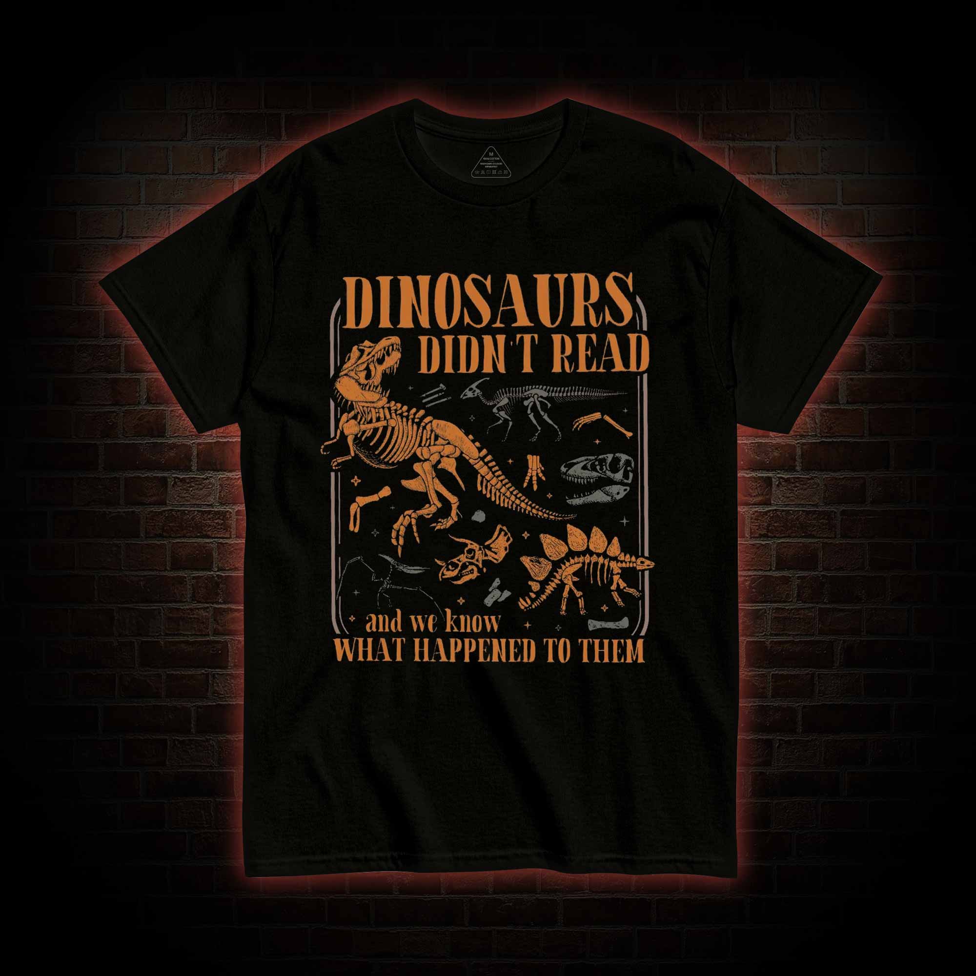 Dinosaurs didn't Read T-shirt