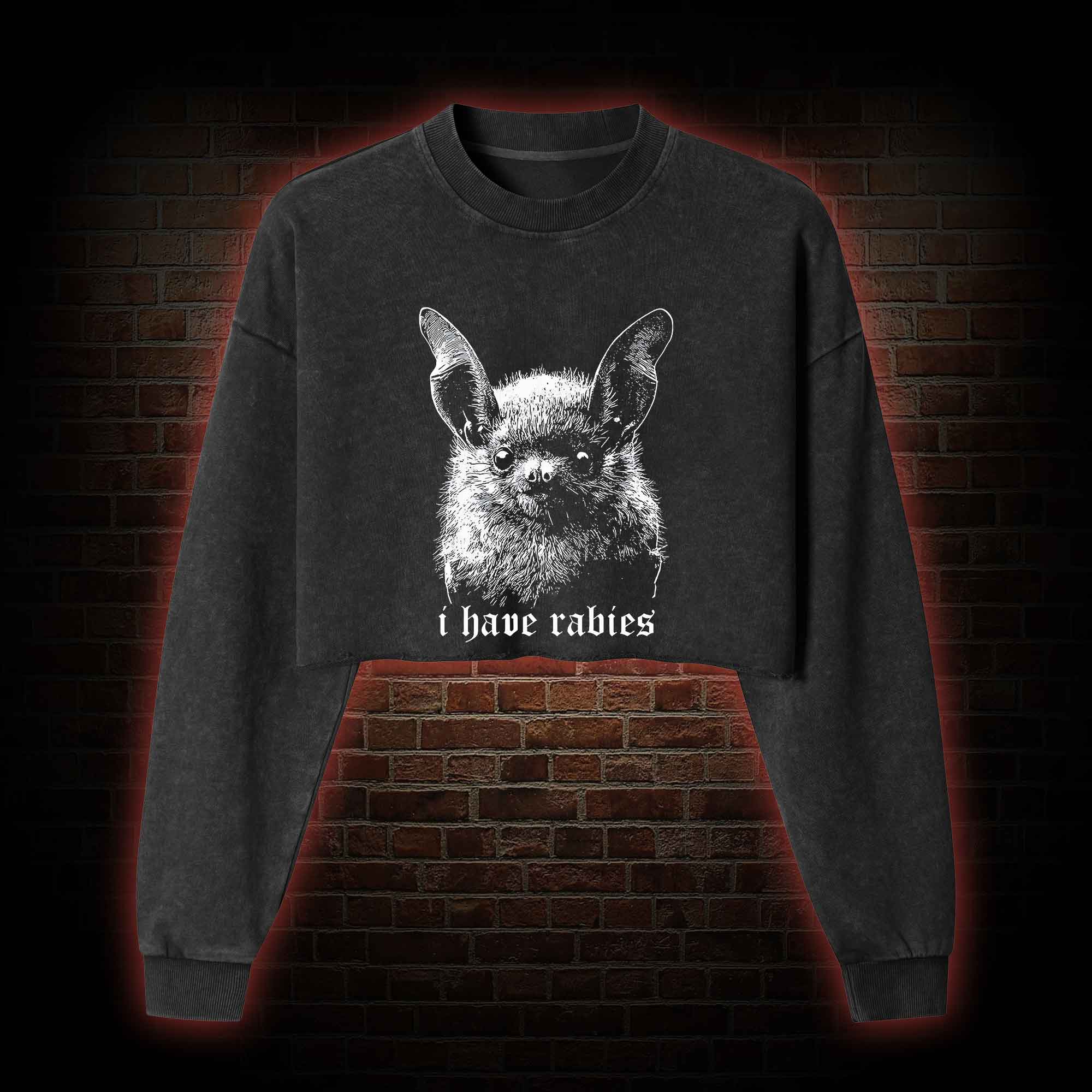 I Have Rabies Bat Washed Cropped Sweatshirts
