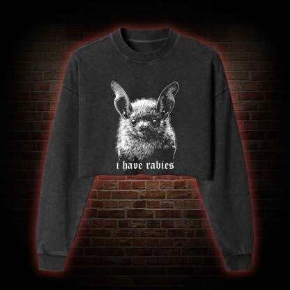 I Have Rabies Bat Washed Cropped Sweatshirts