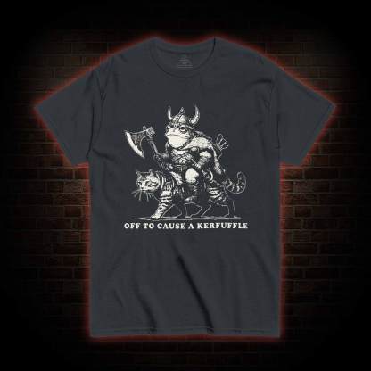 Off to Cause a Kerfuffle T-shirt