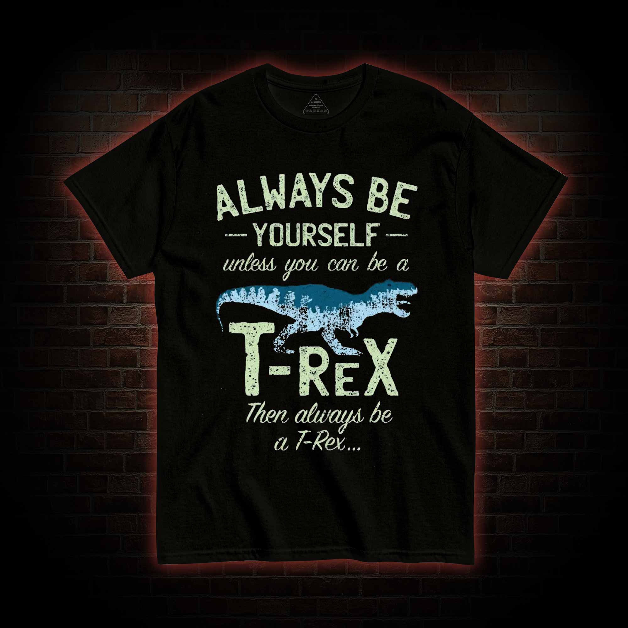 Always be a T-Rex T-shirt