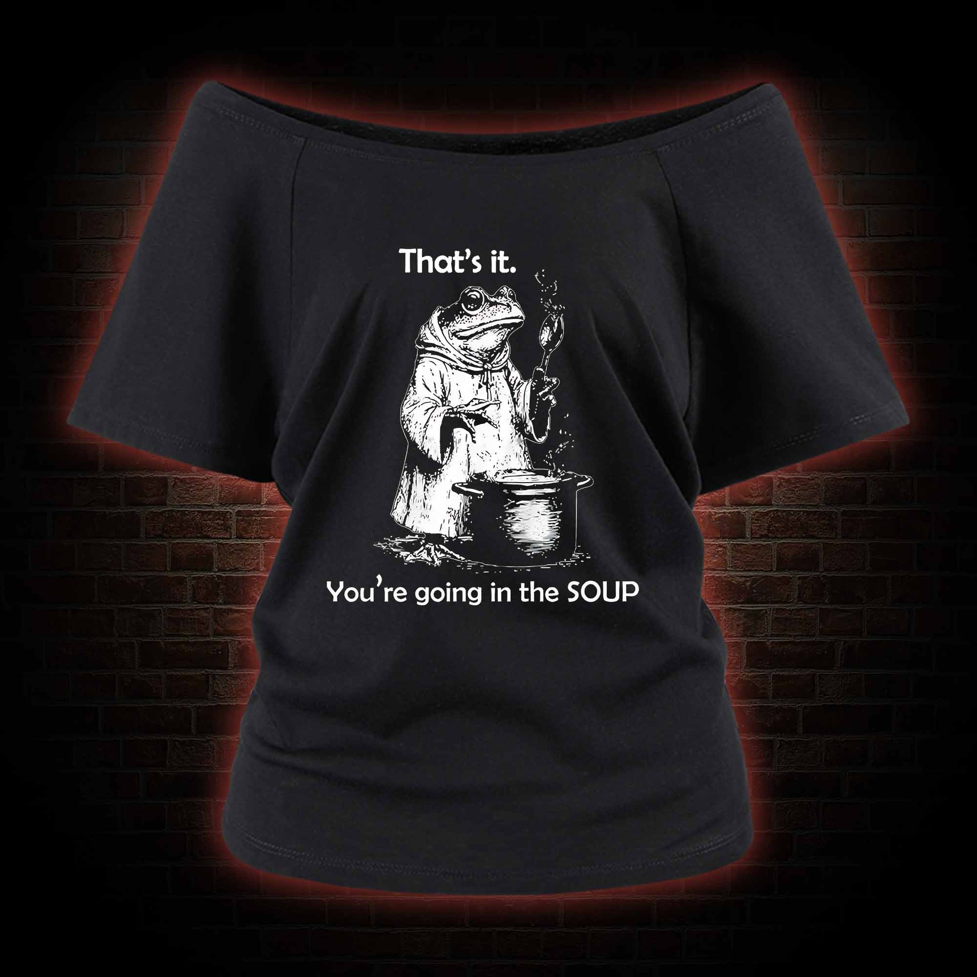 That's It. You're Going in the Soup Off Shoulder T-shirts