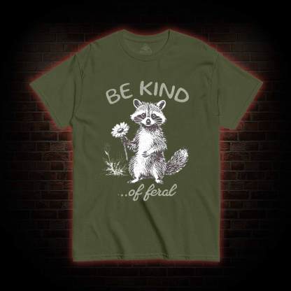 Be Kind of Feral Racoon T-shirt