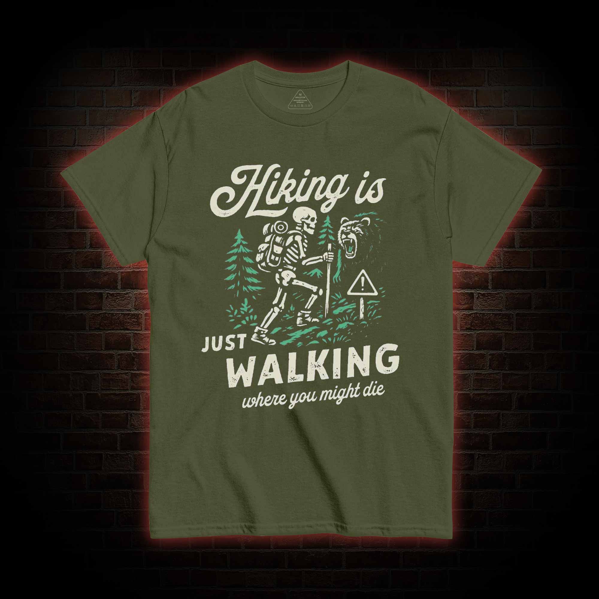 Hiking is Just Walking Where You Might Die T-shirt