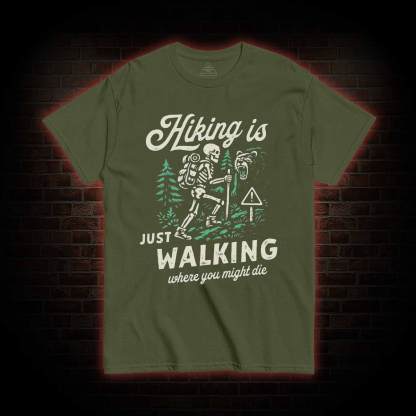 Hiking is Just Walking Where You Might Die T-shirt