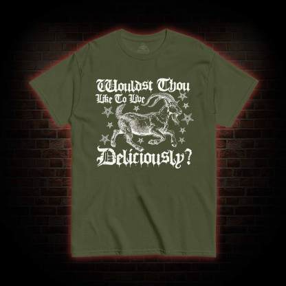 Wouldst Thou Like to Live Deliciously T-shirt