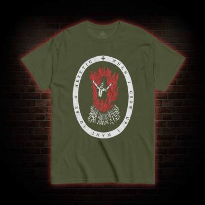 When I Grow up I Want to be a Heretic T-shirt