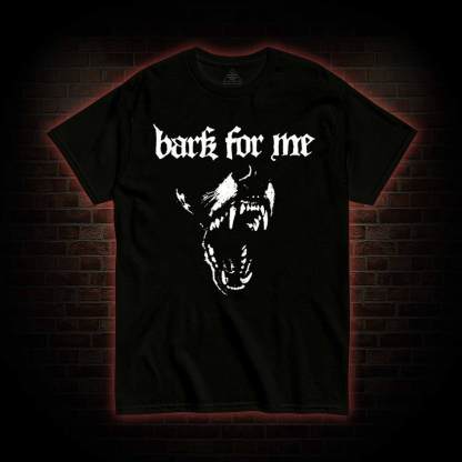 Bark for Me T-shirt