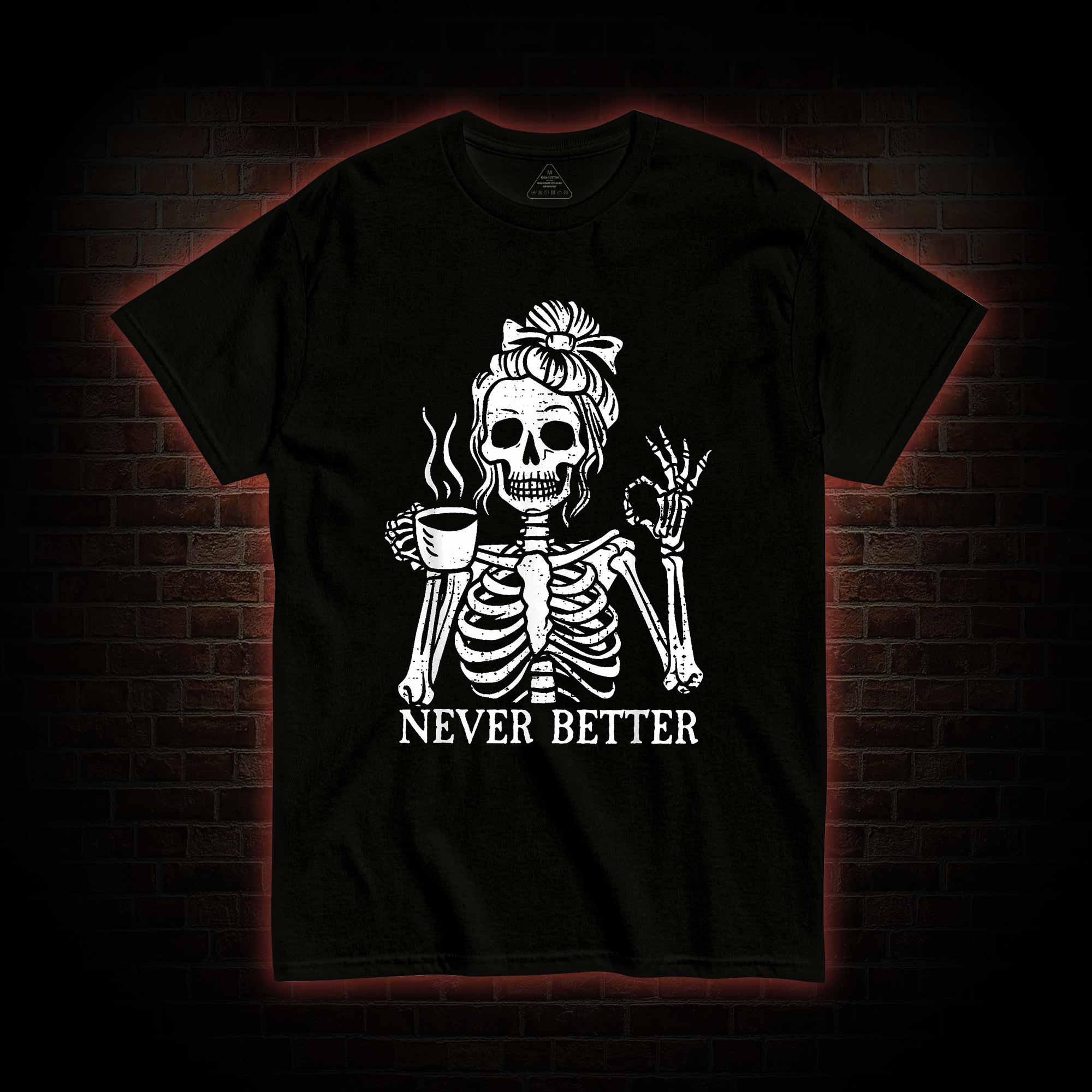 Never Better T-shirt
