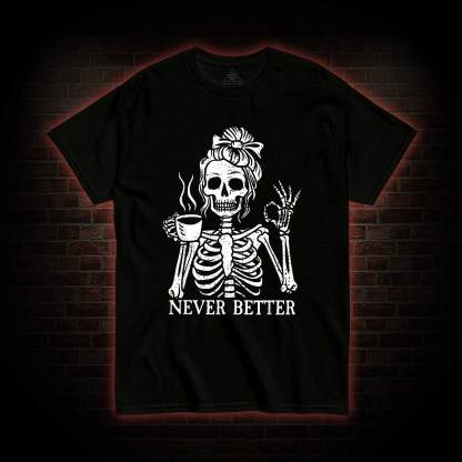 Never Better T-shirt