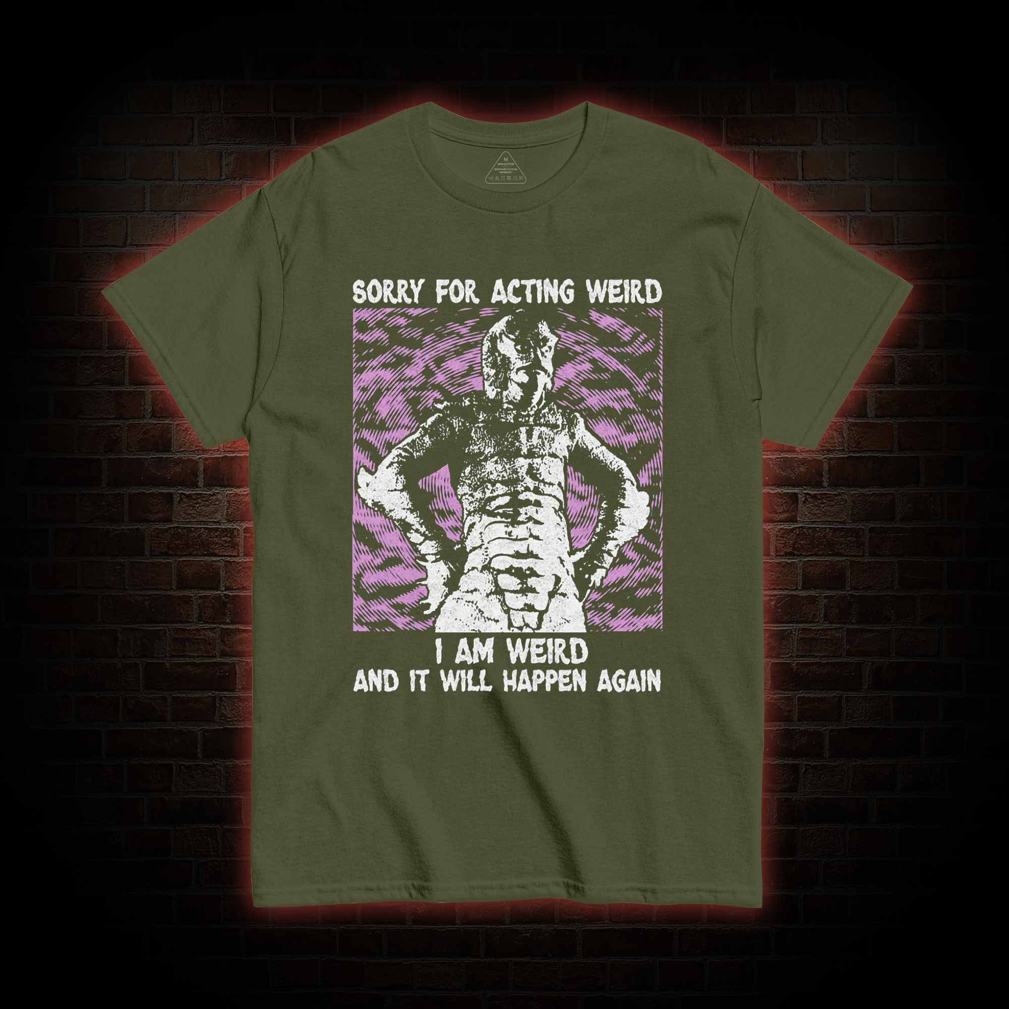 Sorry for Acting Weird T-shirt