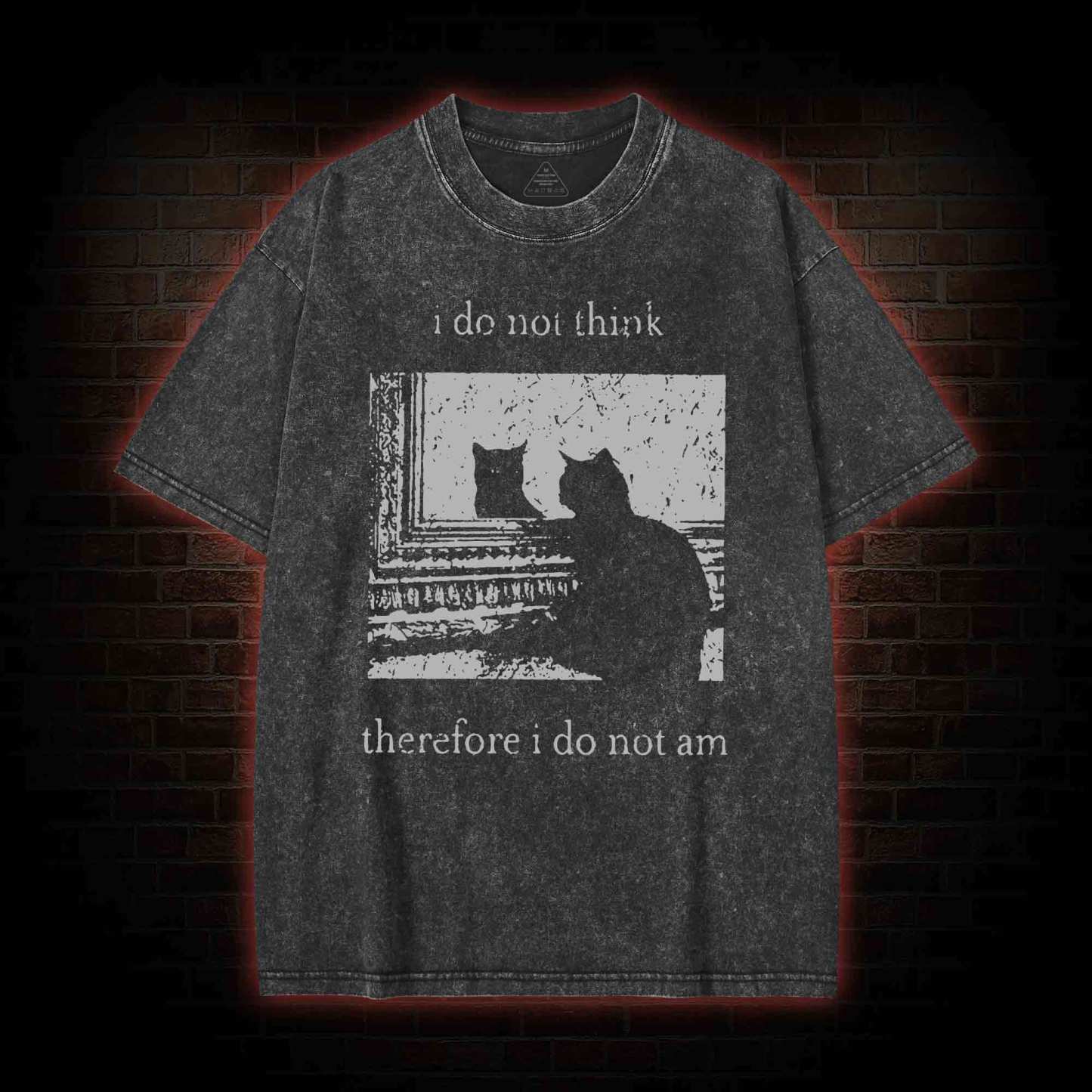 I Do Not Think Therefore I Do Not Am Washed T-shirt
