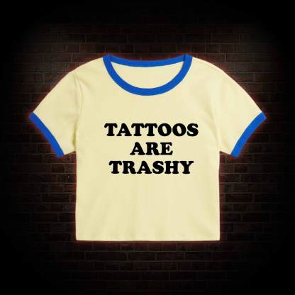Tattoos Are Trashy Baby Tee