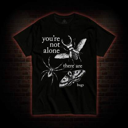 You're Not Alone T-shirt