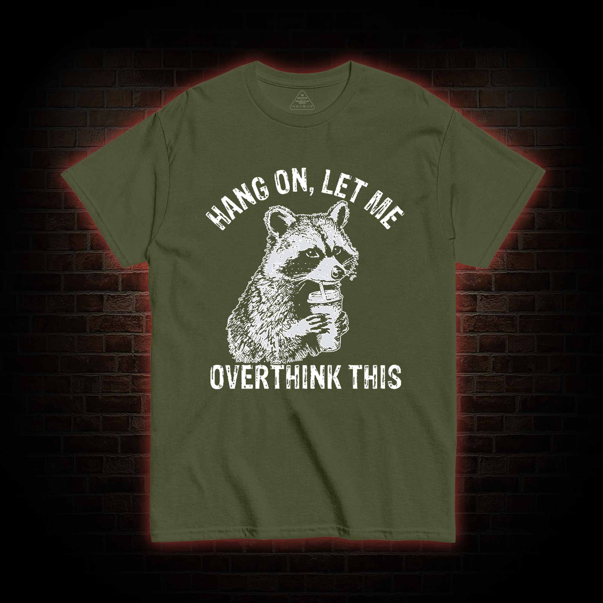 Hang on Let Me Overthink This T-shirt