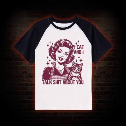 My Cat And I Talk Shit About You Raglan T-shirt